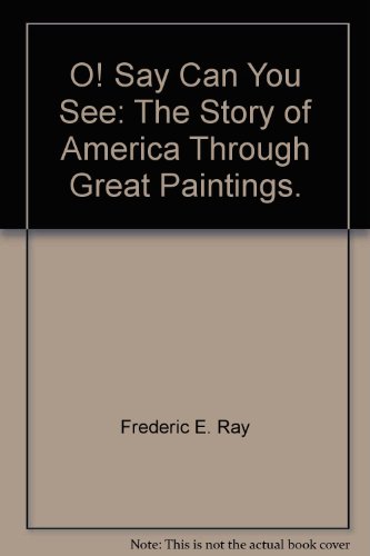 Stock image for O! say can you see;: The story of America through great paintings for sale by ThriftBooks-Atlanta