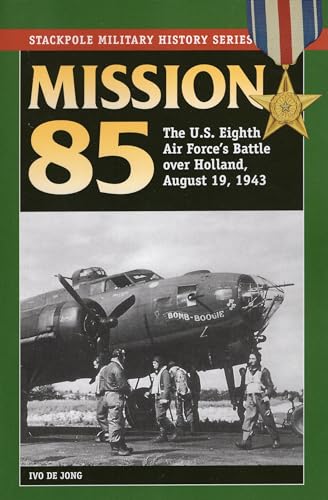 Imagen de archivo de Mission 85: The U.S. Eighth Air Force's Battle Over Holland, August 19, 1943 a la venta por ThriftBooks-Atlanta