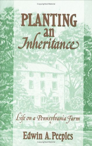 Stock image for Planting an Inheritance : Life on a Pennsylvania Farm for sale by Better World Books
