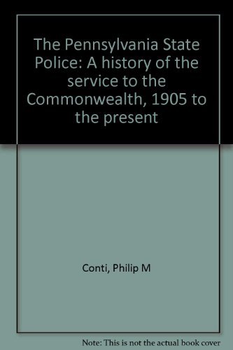 Imagen de archivo de The Pennsylvania State Police : A history of service to the Commonwealth, 1905 to the present a la venta por ThriftBooks-Dallas