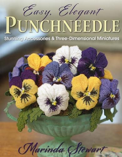Easy, Elegant Punchneedle: Stunning Accessories and Three-Dimensional Miniatures (9780811712262) by Stewart, Marinda