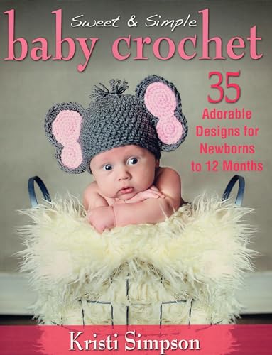 Stock image for Sweet & Simple Baby Crochet: 35 Adorable Designs for Newborns to 12 Months for sale by Bahamut Media