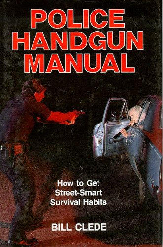 Imagen de archivo de Police Handgun Manual: How to Get Street-Smart Survival Habits a la venta por Bookmonger.Ltd