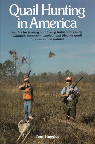 Quail Hunting In America: Tactics For Finding and Taking Bobwhite, Valley, Gamble, Mountain, Scal...