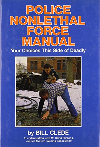 Beispielbild fr Police Nonlethal Force Manual: Your Choices This Side of Deadly zum Verkauf von SecondSale