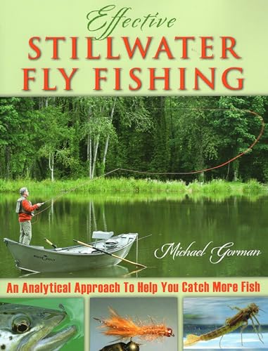 Effective Stillwater Fly Fishing: An Analytical Approach to Help You Catch More Fish (9780811713016) by Gorman, Michael