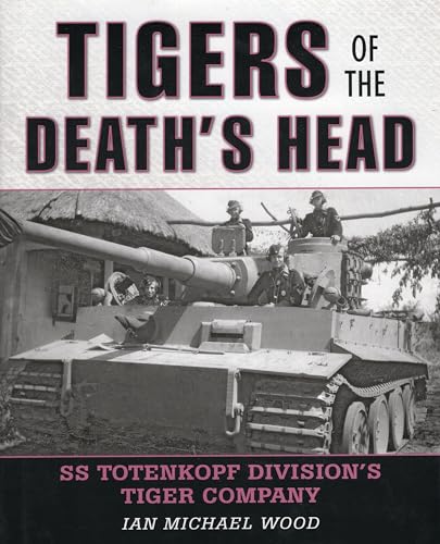 9780811713139: Tigers of the Death's Head: Ss Totenkopf Division's Tiger Company
