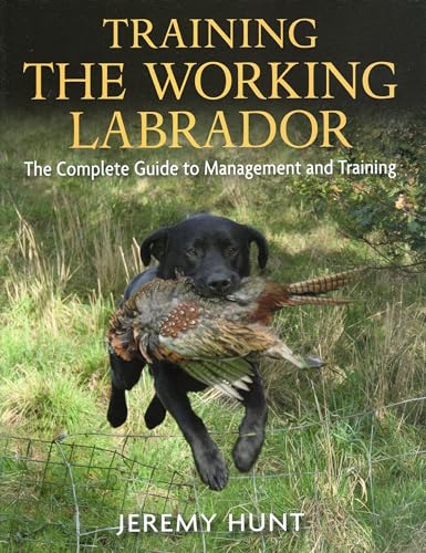 9780811713191: Training the Working Labrador: The Complete Guide to Management and Training