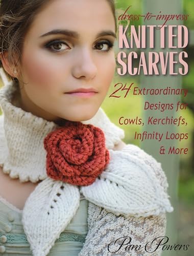 Stock image for Dress-to-Impress Knitted Scarves: 24 Extraordinary Designs for Cowls, Kerchiefs, Infinity Loops & More for sale by Montana Book Company