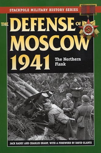 Beispielbild fr The Defense of Moscow 1941: The Northern Flank (Stackpole Military History Series) zum Verkauf von My Dead Aunt's Books