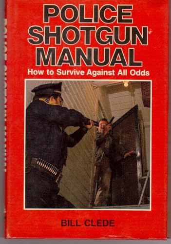 Imagen de archivo de Police Shotgun Manual: How to Survive Against All Odds a la venta por Front Cover Books