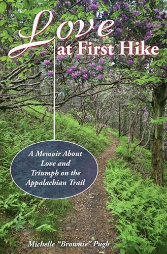 Stock image for Love at First Hike : A Memoir about Love and Triumph on the Appalachian Trail for sale by Better World Books