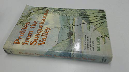 Profiles from the Susquehanna Valley: Past and Present Vignettes of its People, Times and Towns