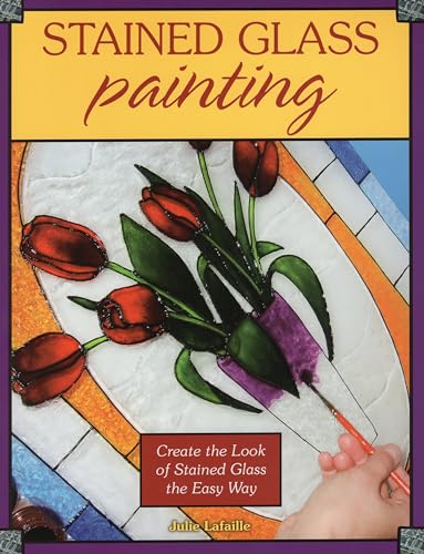 Stock image for Stained Glass Painting: Create the Look of Stained Glass the Easy Way for sale by Reliant Bookstore