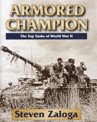 Imagen de archivo de Armored Champion: The Top Tanks of World War II a la venta por Manchester By The Book