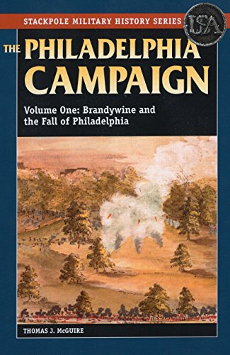 The Philadelphia Campaign: Brandywine and the Fall of Philadelphia (Volume 1) (Stackpole Military History Series (Volume 1)) - McGuire, Thomas J.