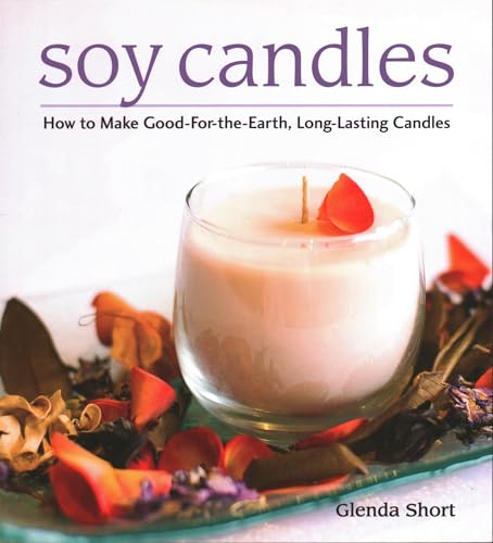 Beispielbild fr Soy Candles: How to Make Good-for-the-Earth, Long-Lasting Candles zum Verkauf von SecondSale