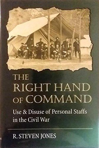 The Right Hand of Command: Use and Disuse of Personal Staffs in the American Civil War.