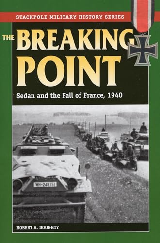 9780811714594: The Breaking Point: Sedan and the Fall of France, 1940 (Stackpole Military History Series)