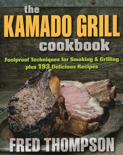 Beispielbild fr The Kamado Grill Cookbook : Foolproof Techniques for Smoking and Grilling Plus 193 Delicious Recipes zum Verkauf von Better World Books