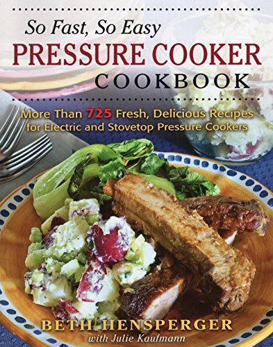 Stock image for So Fast, So Easy Pressure Cooker Cookbook: More Than 725 Fresh, Delicious Recipes for Electric and Stovetop Pressure Cookers for sale by SecondSale