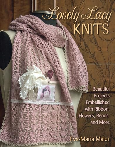 Beispielbild fr Lovely Lacy Knits: Beautiful Projects Embellished with Ribbon, Flowers, Beads, and More zum Verkauf von Wonder Book