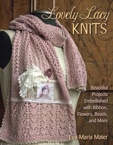 Stock image for Lovely Lacy Knits: Beautiful Projects Embellished with Ribbon, Flowers, Beads, and More for sale by Wonder Book
