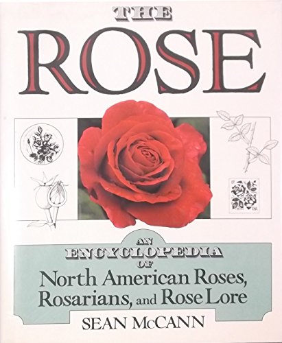 Stock image for The Rose : An Encyclopedia of North American Roses, Rosarians, and Rose Lore for sale by Better World Books: West