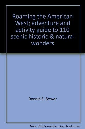 Imagen de archivo de Roaming the American West: Adventure and Activity Guide to 110 Scenic, Historic, & Natural Wonders a la venta por gigabooks