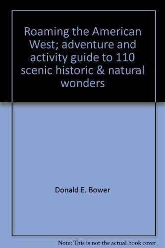 Stock image for Roaming the American West: Adventure and Activity Guide to 110 Scenic, Historic, & Natural Wonders for sale by gigabooks