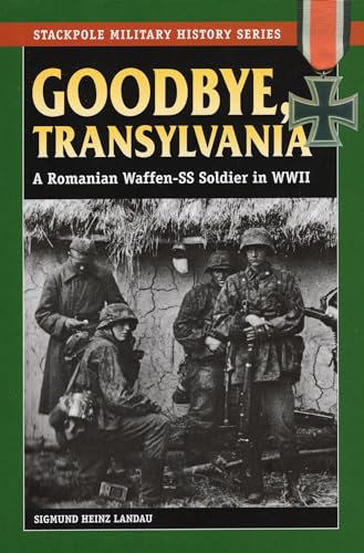 9780811715829: Goodbye, Transylvania: A Romanian Waffen-Ss Soldier in WWII (Stackpole Military History Series)