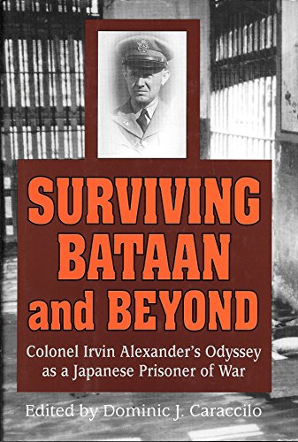 Surviving Bataan and Beyond: Colonel Irvin Alexander's Odyssey as a Japanese Prisoner of War