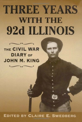 Three Years with the 92nd Illinois: The Civil War Diary of John M. King