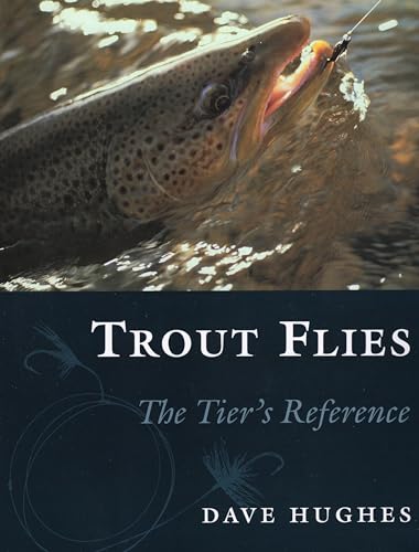 TROUT FLIES: THE TIER'S REFERENCE. By Dave Hughes. - Hughes (Dave).