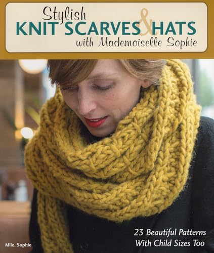 9780811716079: Stylish Knit Scarves & Hats With Mademoiselle Sophie: 23 Beautiful Patterns With Child Sizes Too