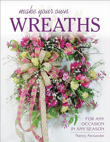 Stock image for Make Your Own Wreaths: For Any Occasion in Any Season for sale by BooksRun