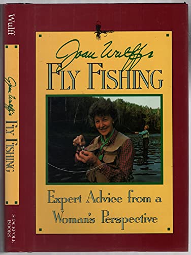 Stock image for Joan Wulff's Fly Fishing: expert advice from a woman's perspective for sale by Gil's Book Loft