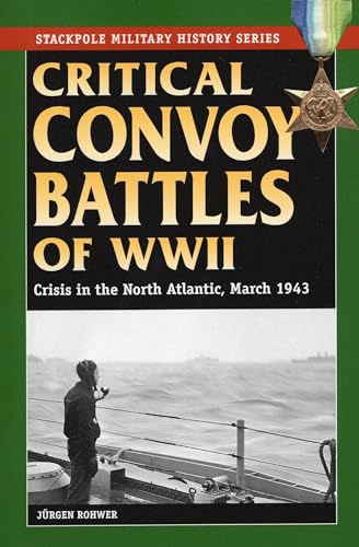 Beispielbild fr Critical Convoy Battles of WWII: Crisis in the North Atlantic, March 1943 (Stackpole Military History) zum Verkauf von Michael Lyons