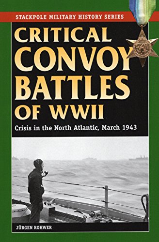 Imagen de archivo de Critical Convoy Battles of WWII: Crisis in the North Atlantic, March 1943 (Stackpole Military History) a la venta por Michael Lyons
