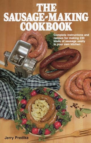 Stock image for The Sausage-Making Cookbook: Complete Instructions and Recipes for Making 230 Kinds of Sausage Easily in Your Own Kitchen for sale by Goodwill of Colorado