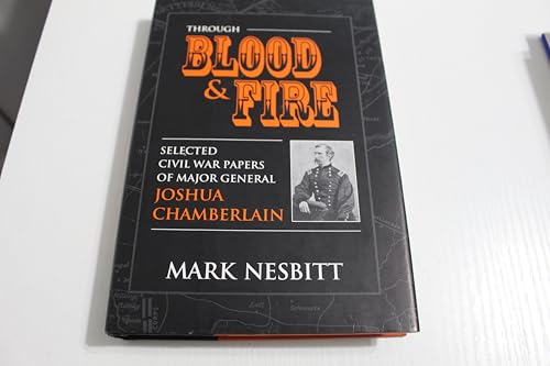 9780811717502: Through Blood & Fire: Selected Civil War Papers of Major General Joshua Chamberlain