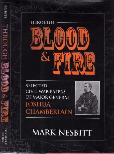 9780811717502: Through Blood & Fire: Selected Civil War Papers of Major General Joshua Chamberlain