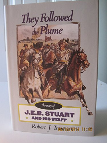 Imagen de archivo de They Followed the Plume: The Story of J. E. B. Stuart and His Staff a la venta por Hay-on-Wye Booksellers