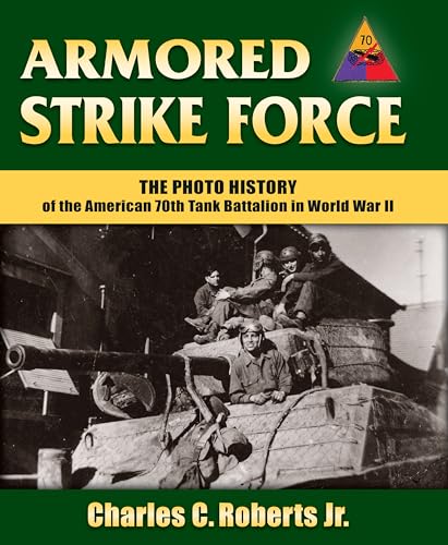 Stock image for Armored Strike Force: The Photo History of the American 70th Tank Battalion in World War II for sale by Bearly Read Books