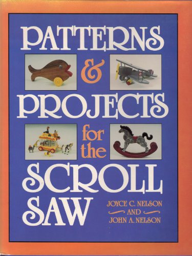 Patterns & Projects for the Scroll Saw (9780811717939) by Joyce C Nelson; John A Nelson