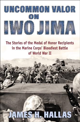 Stock image for Uncommon Valor on Iwo Jima: The Story of the Medal of Honor Recipients in the Marine Corps' Bloodiest Battle of World War II for sale by Bearly Read Books