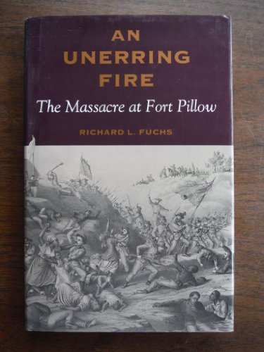 Imagen de archivo de An Unerring Fire: The Massacre at Fort Pillow a la venta por P.C. Schmidt, Bookseller