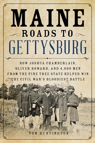 Stock image for Maine Roads to Gettysburg: How Joshua Chamberlain, Oliver Howard, and 4,000 Men from the Pine Tree State Helped Win the Civil War's Bloodiest Battle for sale by SecondSale