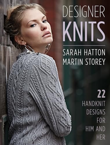 Stock image for Designer Knits: Sarah Hatton & Martin Storey: 22 Handknit Designs for Him & Her for sale by BooksRun