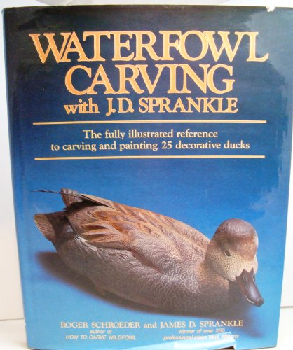 Stock image for Waterfowl Carving with J.D. Sprankle: The Fully Illustrated Reference to Carving and Painting 25 Decorative Ducks for sale by HPB-Emerald